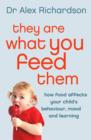 Image for They are what you feed them: how food can improve your child&#39;s behaviour, mood and learning