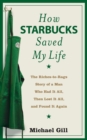 Image for How Starbucks Saved My Life: The Riches-to-Rags Story of a Man Who Had It All, Then Lost It All, and Found It Again