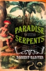 Image for Paradise with serpents: travels in the lost world of Paraguay