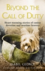 Image for Beyond the call of duty: heart-warming stories of canine devotion and wartime bravery