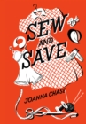 Image for Sew and save: gives expert help with the problems of clothes care, renovations, war-time dressmaking, and rationing, includes knitting patterns, and a four-year plan for the family wardrobe