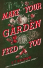 Image for Make your garden feed you: a concise, practical book on gardening, poultry, rabbit-breeding, and bee-keeping in war-time conditions
