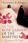 Image for In the rose garden of the martyrs: a memoir of Iran