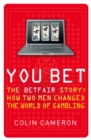 Image for You Bet: The Betfair Story : How Two Men Changed the World of Gambling