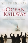 Image for The ocean railway: Isambard Kingdom Brunel, Samuel Cunard and the revolutionary world of the great Atlantic steamships