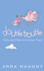 Image for Double trouble: twins and how to survive them