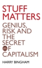 Image for Stuff matters: genius, risk and the secret of capitalism