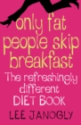 Image for Only fat people skip breakfast: get real - the diet book with a difference