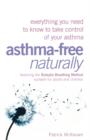 Image for Asthma-free Naturally : Everything You Need to Know About Taking Control of Your Asthma