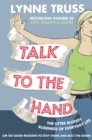 Image for Talk to the hand: the utter bloody rudeness of everyday life (or six good reasons to stay home and bolt the door)