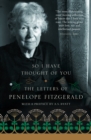 Image for So I have thought of you: the letters of Penelope Fitzgerald