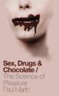 Image for Sex, Drugs &amp; Chocolate: The Science of Pleasure