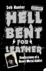 Image for Hell bent for leather: confessions of a heavy metal addict