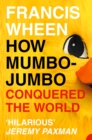 Image for How mumbo-jumbo conquered the world: a short history of modern delusions