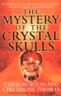 Image for The mystery of the crystal skulls: as profound as the pyramids of Egypt, the Holy Grail or Stonehenge