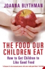 Image for The food our children eat: how to get children to like good food