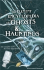 Image for The Element encyclopedia of ghosts and hauntings: the ultimate A-Z of spirits, mysteries and the paranormal