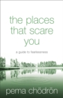 Image for The places that scare you: a guide to fearlessness