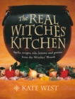 Image for The real witches&#39; kitchen: spells, recipes, oils, lotions and potions from the witches&#39; hearth