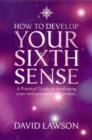 Image for How to develop your sixth sense: a practical guide to developing your own extraordinary powers