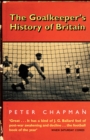 Image for The goalkeeper&#39;s history of Britain