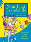 Image for Your First Grandchild: Useful, touching and hilarious guide for first-time grandparents