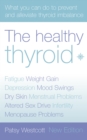 Image for The healthy thyroid: what you can do to prevent and alleviate thyroid imbalance