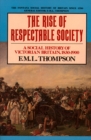 Image for The rise of respectable society: a social history of Victorian Britain