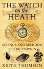 Image for The Watch on the Heath: Science and Religion Before Darwin
