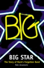 Image for Big Star: the story of rock&#39;s forgotten band