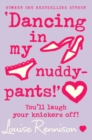 'Dancing in my nuddy-pants!': you'll laugh your knickers off! by Rennison, Louise cover image