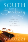 Image for South from Barbary: along the slave routes of the Libyan Sahara