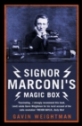 Image for Signor Marconi&#39;s magic box: how an amateur inventor defied scientists and began the radio revolution