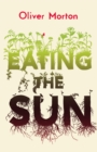 Image for Eating the sun: the everyday miracle of how plants power the planet