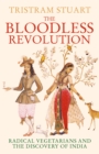 Image for The bloodless revolution: radical vegetarians and the discovery of India