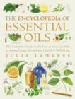 Image for The encyclopedia of essential oils: the complete guide to the use of aromatic oils in aromatherapy, herbalism, health & well-being
