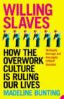 Image for Willing slaves: how the overwork culture is ruling our lives