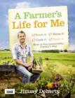 Image for A farmer&#39;s life for me  : how to live sustainably, Jimmy&#39;s way