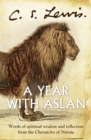 Image for A year with Aslan: words of wisdom and reflection from the chronicles of Narnia
