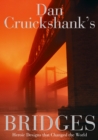 Image for Dan Cruickshank&#39;s bridges: heroic designs that changed the world.