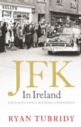 Image for JFK in Ireland: four days that changed a president