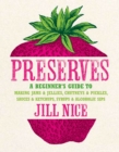 Image for Preserves: a beginner&#39;s guide to making jams &amp; jellies, chutneys &amp; pickles, sauces &amp; ketchups, syrups &amp; alcoholic sips