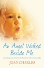 Image for An angel walked beside me: amazing true stories of children with special gifts