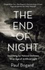 Image for The end of night: searching for natural darkness in an age of artificial light