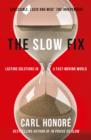 Image for The slow fix: solve problems, work smarter and live better in a fast world