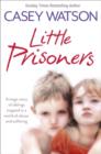 Image for Little prisoners  : a tragic story of siblings trapped in a world of abuse and suffering