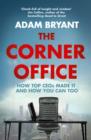 Image for The corner office  : how top CEOs made it and how you can too