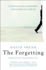 Image for The forgetting: understanding Alzheimer&#39;s : a biography of a disease