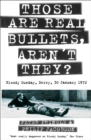 Image for Those are real bullets, aren&#39;t they?: Bloody Sunday, Derry, 30 January 1972