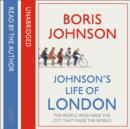 Image for Johnson&#39;s Life of London : The People Who Made the City That Made the World